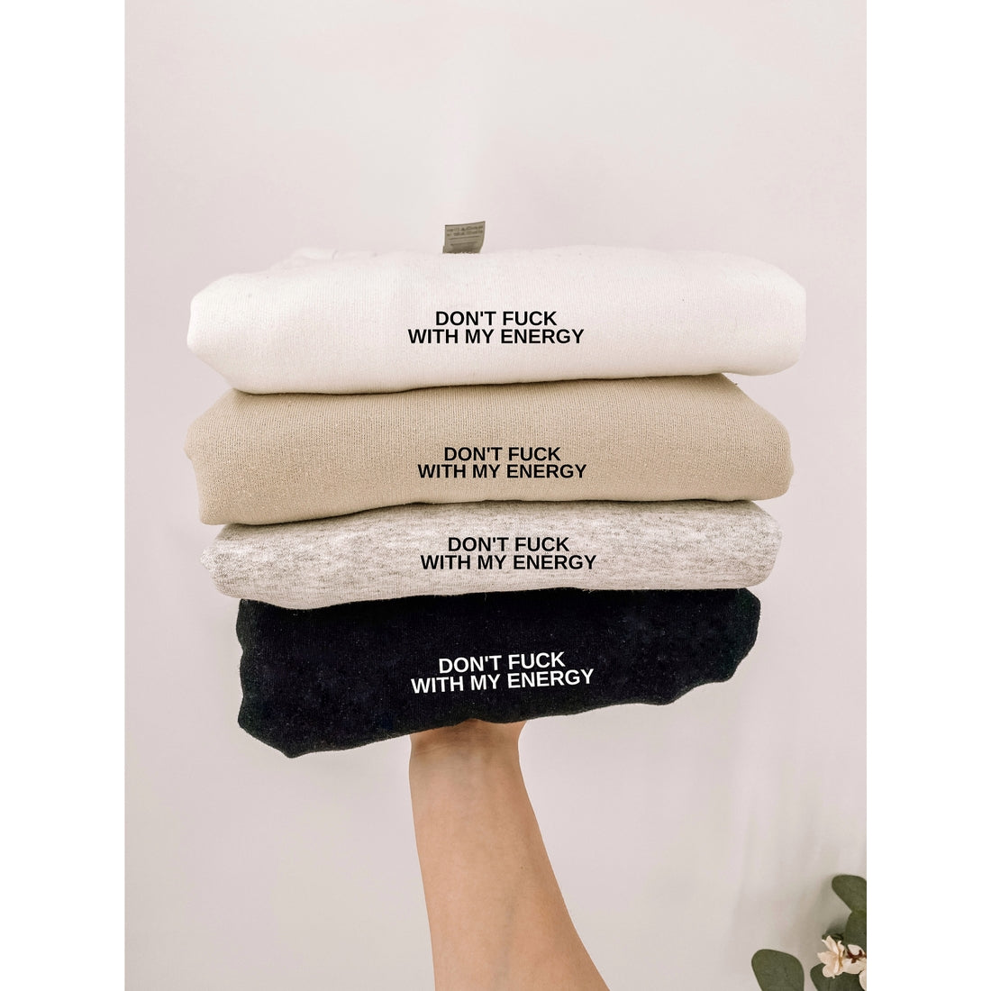 Don't F* With My Energy Sweatshirt